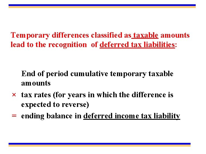 Temporary differences classified as taxable amounts lead to the recognition of deferred tax liabilities: