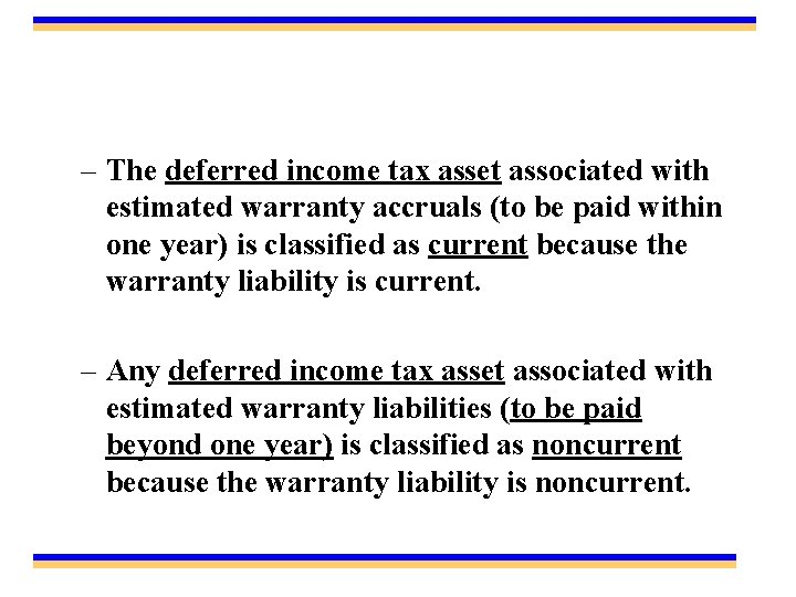 – The deferred income tax asset associated with estimated warranty accruals (to be paid