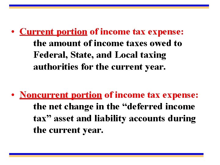  • Current portion of income tax expense: the amount of income taxes owed