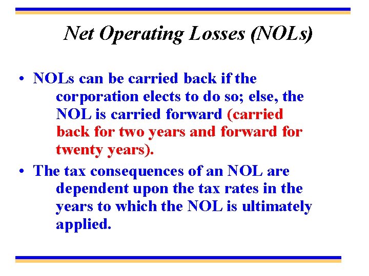 Net Operating Losses (NOLs) • NOLs can be carried back if the corporation elects
