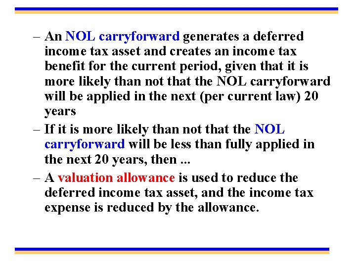– An NOL carryforward generates a deferred income tax asset and creates an income