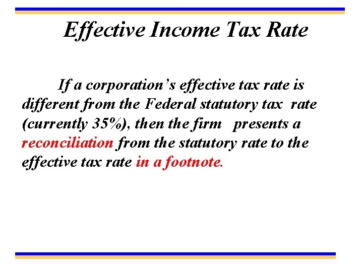 Effective Income Tax Rate If a corporation’s effective tax rate is different from the