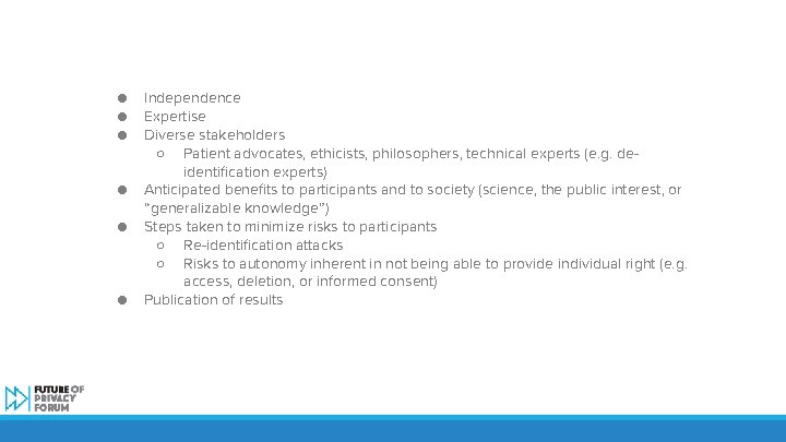 ● ● ● Independence Expertise Diverse stakeholders ○ Patient advocates, ethicists, philosophers, technical experts