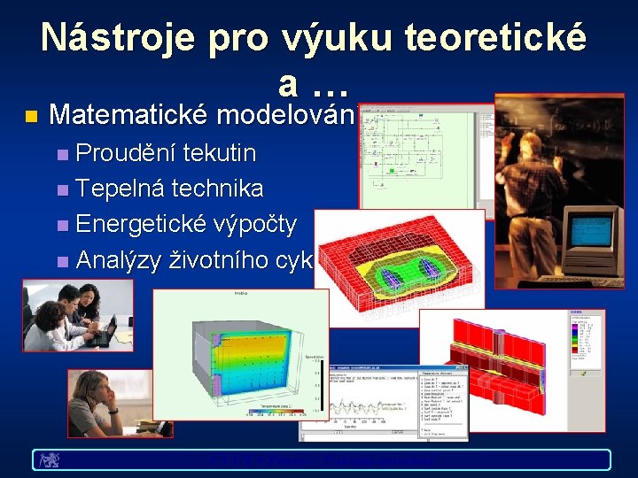 n Nástroje pro výuku teoretické a… Matematické modelování Proudění tekutin n Tepelná technika n
