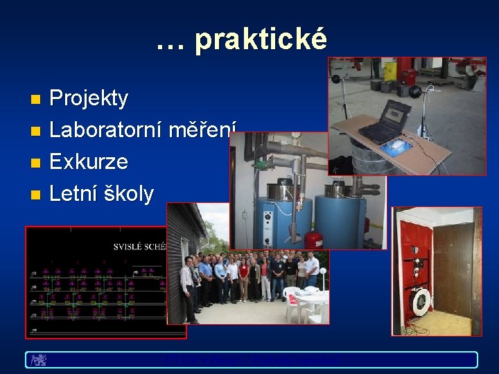 … praktické Projekty n Laboratorní měření n Exkurze n Letní školy n ČVUT v