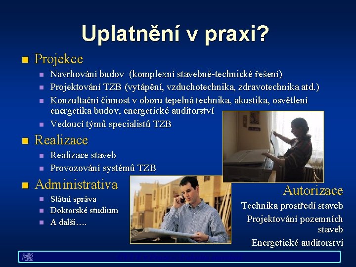 Uplatnění v praxi? n Projekce n n n Realizace n n n Navrhování budov