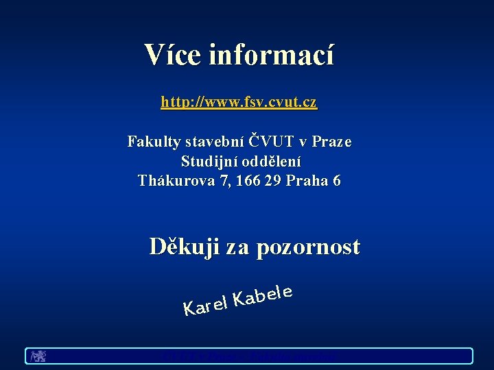 Více informací http: //www. fsv. cvut. cz Fakulty stavební ČVUT v Praze Studijní oddělení