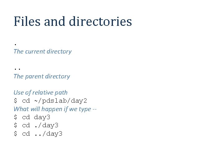 Files and directories. The current directory. . The parent directory Use of relative path