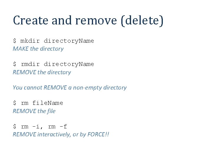 Create and remove (delete) $ mkdir directory. Name MAKE the directory $ rmdir directory.