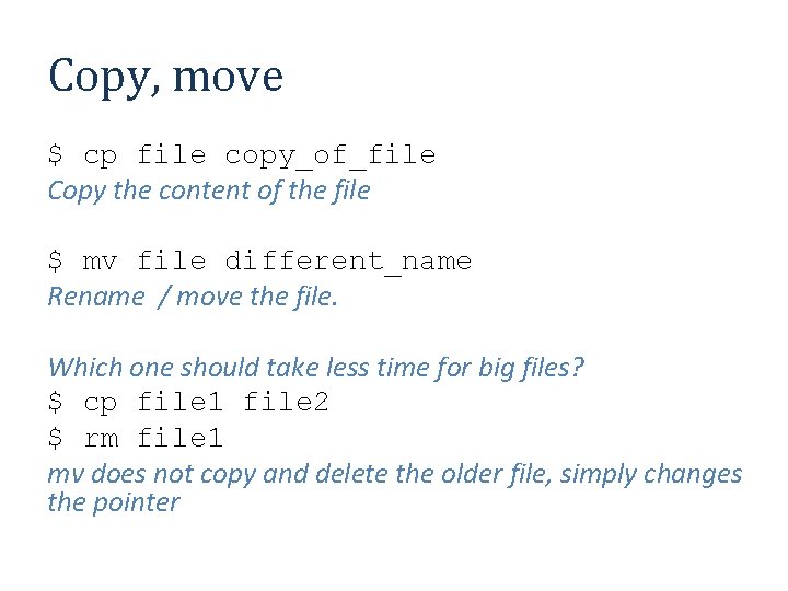 Copy, move $ cp file copy_of_file Copy the content of the file $ mv