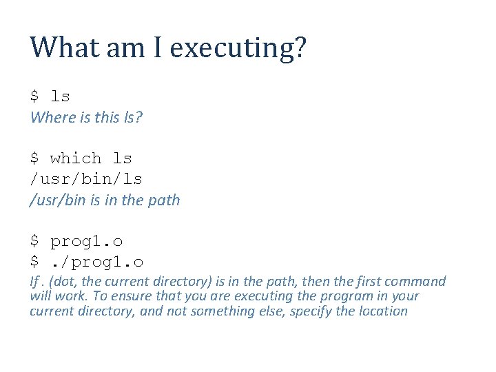 What am I executing? $ ls Where is this ls? $ which ls /usr/bin/ls