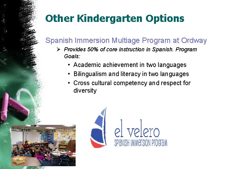 Other Kindergarten Options Spanish Immersion Multiage Program at Ordway Ø Provides 50% of core Other Kindergarten Options Spanish Immersion Multiage Program at Ordway Ø Provides 50% of core