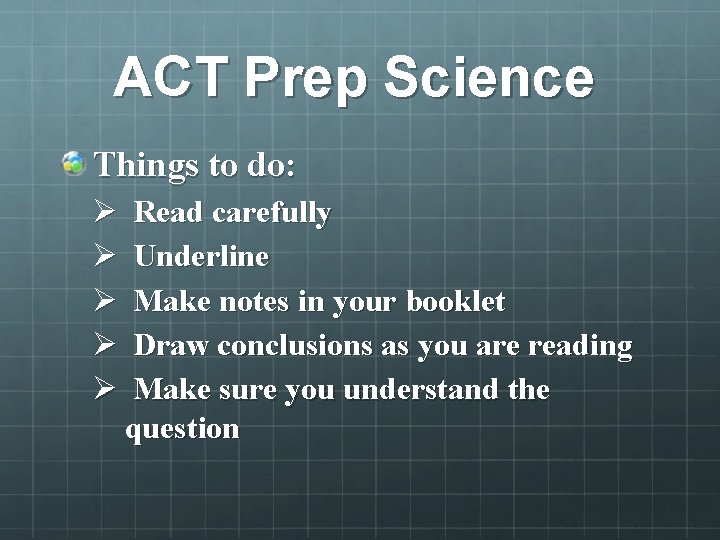 ACT Prep Science Things to do: Ø Ø Ø Read carefully Underline Make notes