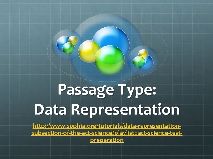 Passage Type: Data Representation http: //www. sophia. org/tutorials/data-representationsubsection-of-the-act-science? playlist=act-science-testpreparation 