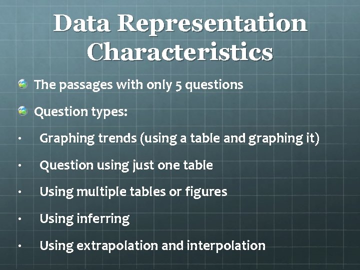 Data Representation Characteristics The passages with only 5 questions Question types: · Graphing trends