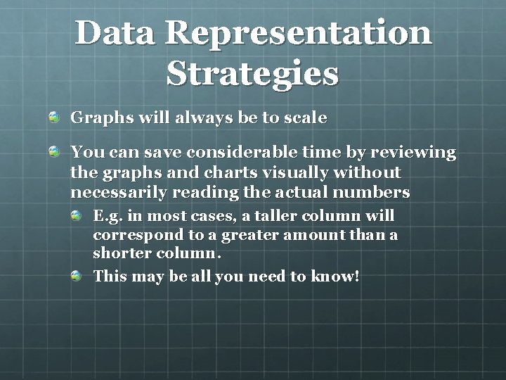 Data Representation Strategies Graphs will always be to scale You can save considerable time