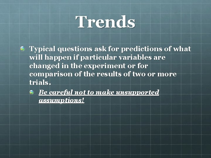 Trends Typical questions ask for predictions of what will happen if particular variables are