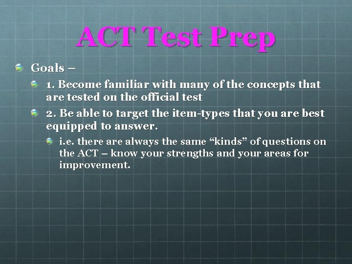 ACT Test Prep Goals – 1. Become familiar with many of the concepts that