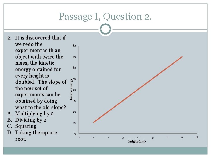 Passage I, Question 2. 80 70 60 kinetic energy 2. It is discovered that