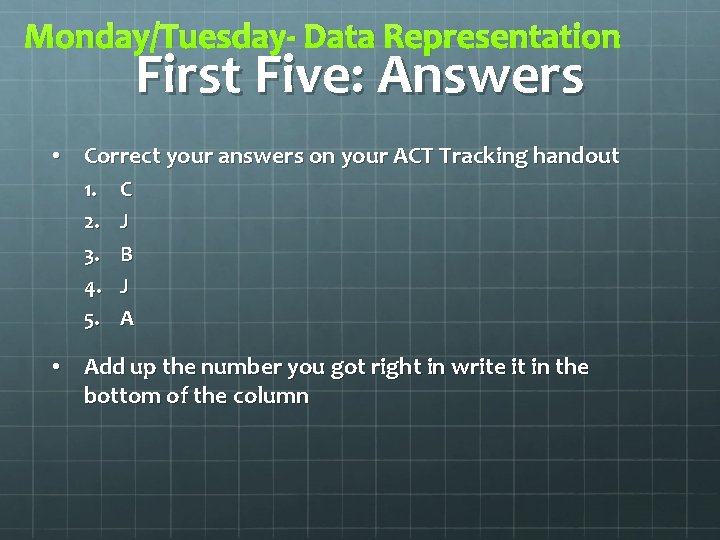 Monday/Tuesday- Data Representation First Five: Answers • Correct your answers on your ACT Tracking