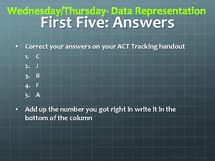 Wednesday/Thursday- Data Representation First Five: Answers • Correct your answers on your ACT Tracking