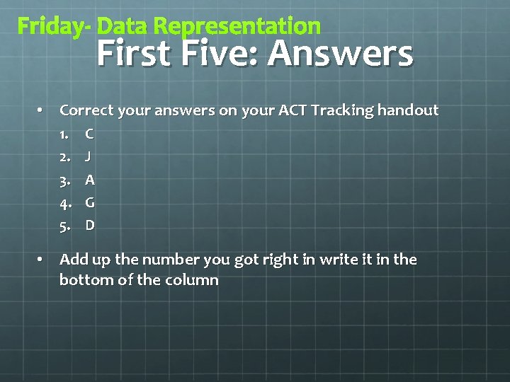 Friday- Data Representation First Five: Answers • Correct your answers on your ACT Tracking