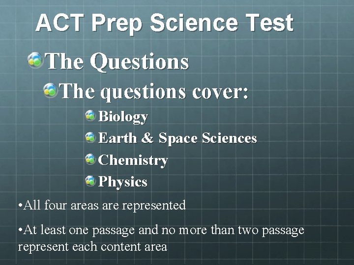 ACT Prep Science Test The Questions The questions cover: Biology Earth & Space Sciences