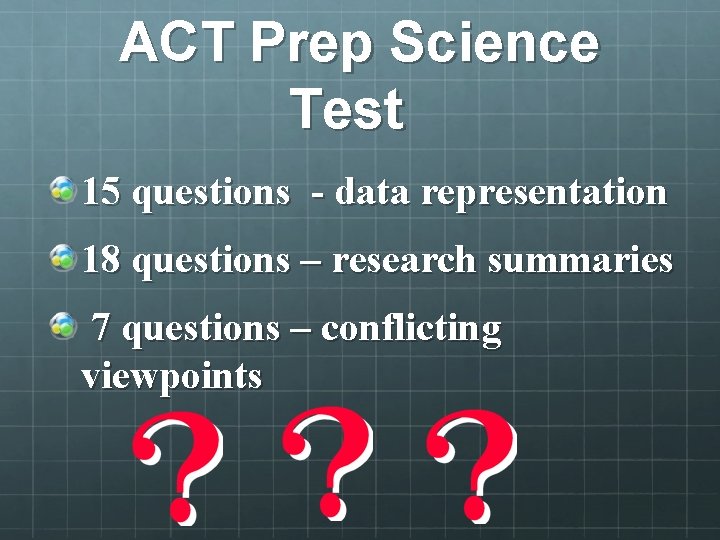 ACT Prep Science Test 15 questions - data representation 18 questions – research summaries