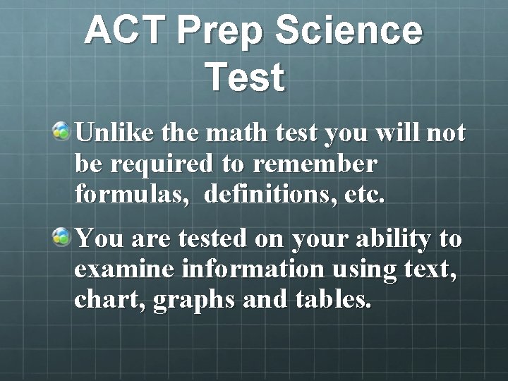 ACT Prep Science Test Unlike the math test you will not be required to