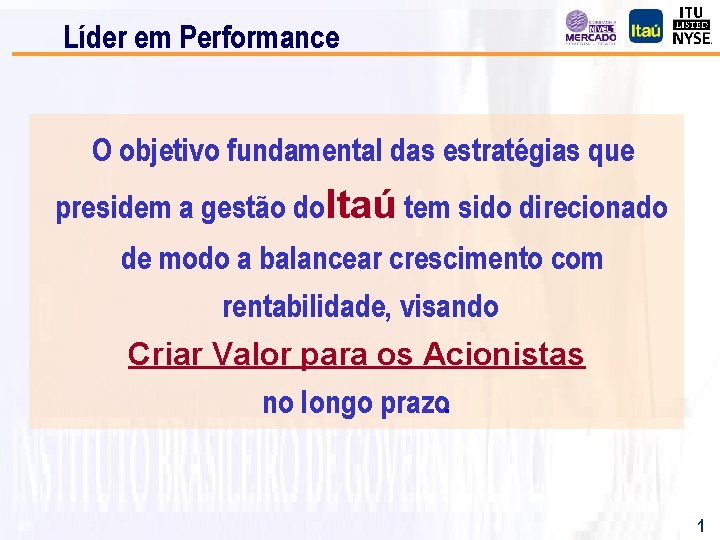 Líder em Performance O objetivo fundamental das estratégias que presidem a gestão do Itaú