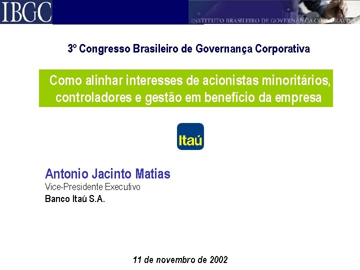 3º Congresso Brasileiro de Governança Corporativa Como alinhar interesses de acionistas minoritários, controladores e