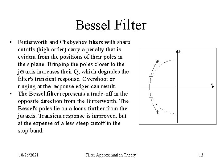 Bessel Filter • Butterworth and Chebyshev filters with sharp cutoffs (high order) carry a