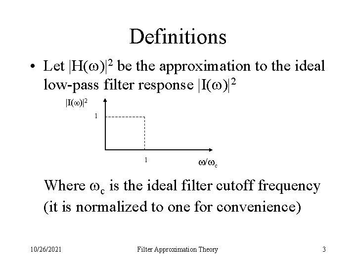 Definitions • Let |H( )|2 be the approximation to the ideal low-pass filter response
