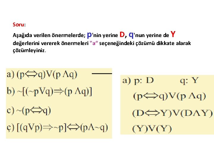 Soru: p q Y Aşağıda verilen önermelerde; 'nin yerine D, 'nun yerine de değerlerini