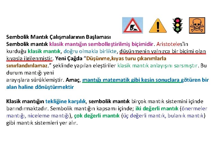 Sembolik Mantık Çalışmalarının Başlaması Sembolik mantık klasik mantığın sembolleştirilmiş biçimidir. Aristoteles'in kurduğu klasik mantık,