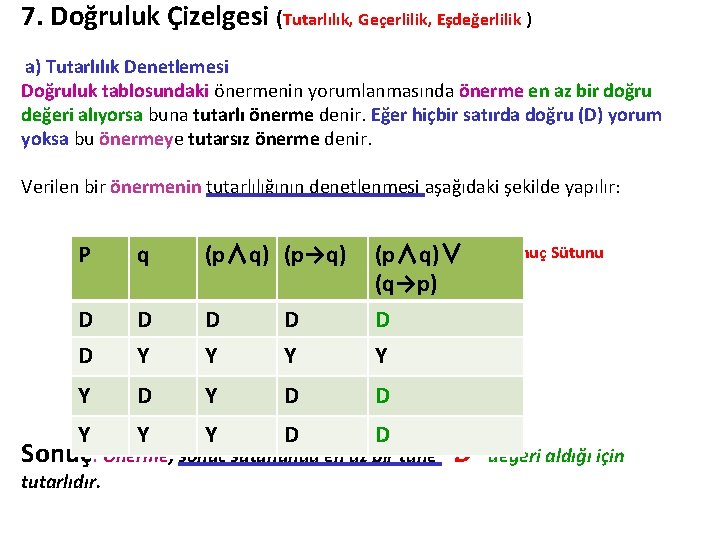 7. Doğruluk Çizelgesi (Tutarlılık, Geçerlilik, Eşdeğerlilik ) a) Tutarlılık Denetlemesi Doğruluk tablosundaki önermenin yorumlanmasında