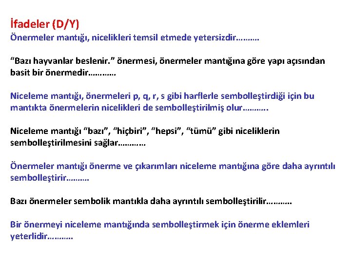 İfadeler (D/Y) Önermeler mantığı, nicelikleri temsil etmede yetersizdir………. “Bazı hayvanlar beslenir. ” önermesi, önermeler