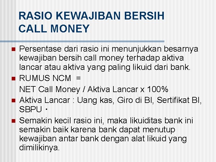 RASIO KEWAJIBAN BERSIH CALL MONEY n n Persentase dari rasio ini menunjukkan besarnya kewajiban