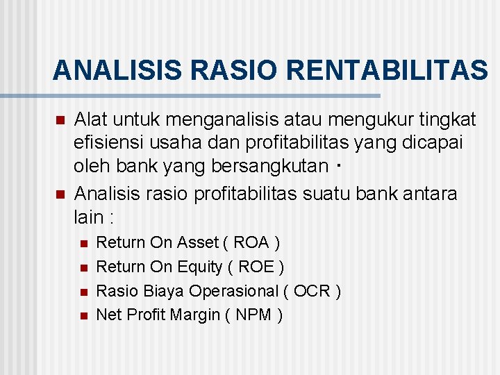 ANALISIS RASIO RENTABILITAS n n Alat untuk menganalisis atau mengukur tingkat efisiensi usaha dan