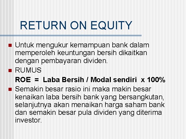 RETURN ON EQUITY n n n Untuk mengukur kemampuan bank dalam memperoleh keuntungan bersih