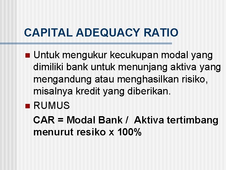 CAPITAL ADEQUACY RATIO Untuk mengukur kecukupan modal yang dimiliki bank untuk menunjang aktiva yang