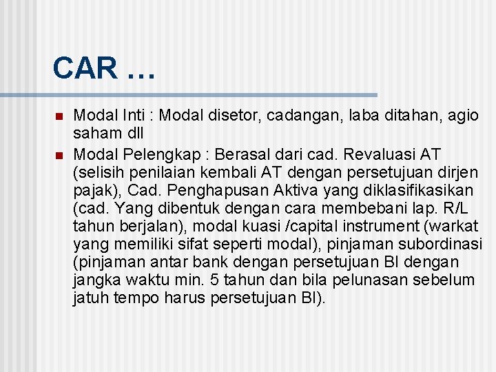 CAR … n n Modal Inti : Modal disetor, cadangan, laba ditahan, agio saham