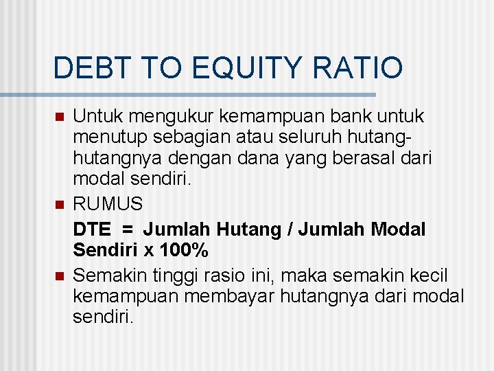DEBT TO EQUITY RATIO n n n Untuk mengukur kemampuan bank untuk menutup sebagian
