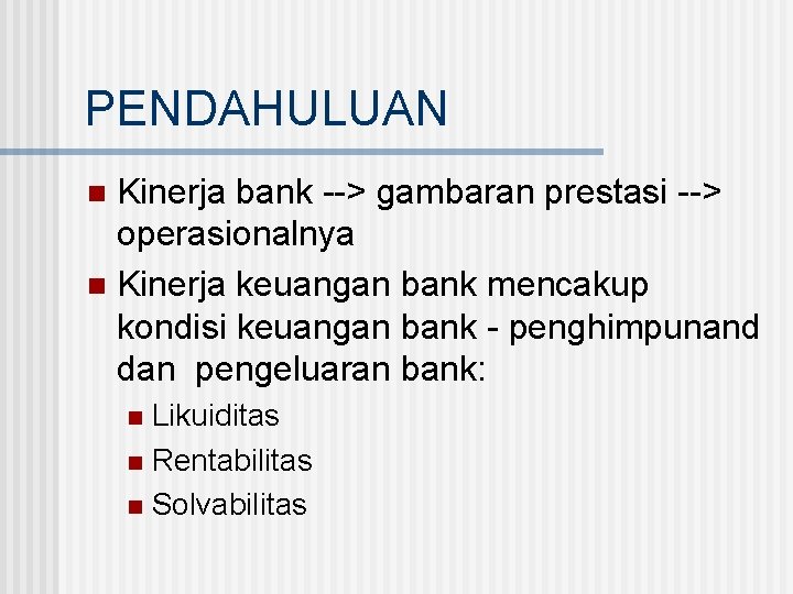 PENDAHULUAN Kinerja bank --> gambaran prestasi --> operasionalnya n Kinerja keuangan bank mencakup kondisi