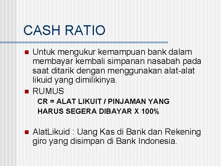CASH RATIO n n Untuk mengukur kemampuan bank dalam membayar kembali simpanan nasabah pada
