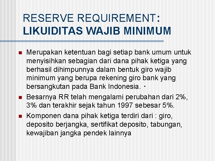 RESERVE REQUIREMENT: LIKUIDITAS WAJIB MINIMUM n n n Merupakan ketentuan bagi setiap bank umum