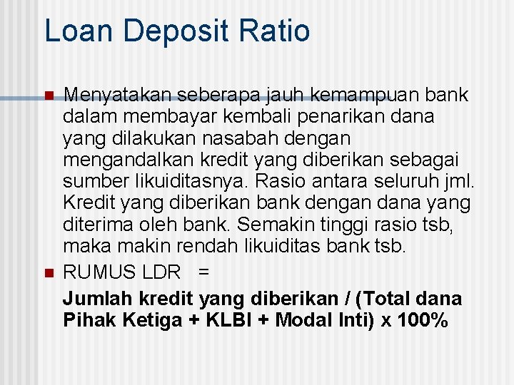 Loan Deposit Ratio n n Menyatakan seberapa jauh kemampuan bank dalam membayar kembali penarikan