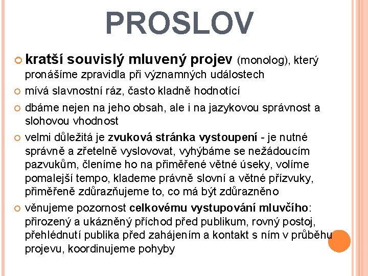 PROSLOV kratší souvislý mluvený projev (monolog), který pronášíme zpravidla při významných událostech mívá slavnostní PROSLOV kratší souvislý mluvený projev (monolog), který pronášíme zpravidla při významných událostech mívá slavnostní