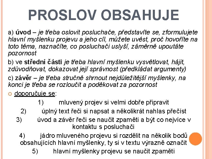 PROSLOV OBSAHUJE a) úvod – je třeba oslovit posluchače, představíte se, zformulujete hlavní myšlenku PROSLOV OBSAHUJE a) úvod – je třeba oslovit posluchače, představíte se, zformulujete hlavní myšlenku