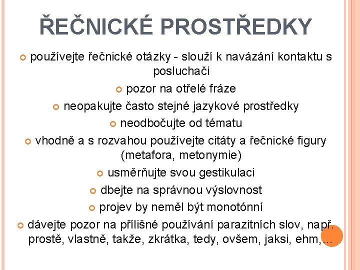 ŘEČNICKÉ PROSTŘEDKY používejte řečnické otázky - slouží k navázání kontaktu s posluchači pozor na ŘEČNICKÉ PROSTŘEDKY používejte řečnické otázky - slouží k navázání kontaktu s posluchači pozor na